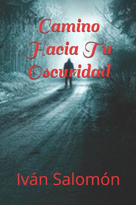 Camino Hacia Tu Oscuridad (Spanish Edition)
