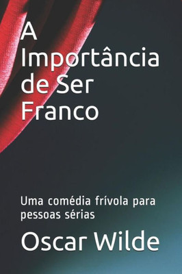 A Importância de Ser Franco: Uma comédia frívola para pessoas sérias (Portuguese Edition)