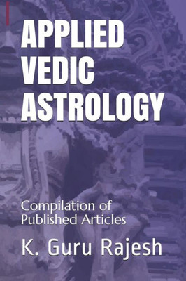 APPLIED VEDIC ASTROLOGY: Compilation of Published Articles