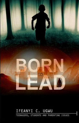 BORN TO LEAD: Teenagers, students and parenting issues