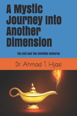 A Mystic Journey Into Another Dimension: The Sufi And The Invisible Universe