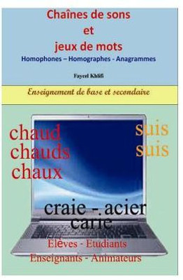 Chaînes de sons et jeux de mots: Homophones  Homographes - Anagrammes (French Edition)