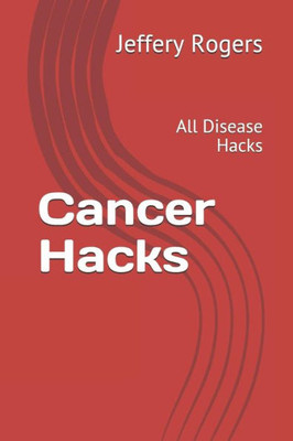 Cancer Hacks: All Disease Hacks