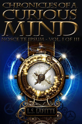 Chronicles of a Curious Mind: NOSCE TE IPSUM  Vol. I of III