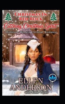 Catching Christmas Spirit: Historical Western Christian Romance (Christmas In Red Rock Series)