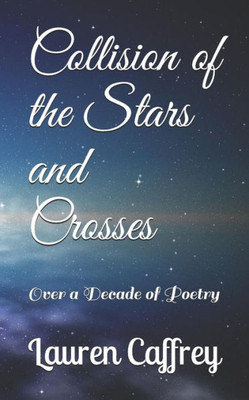 Collision of the Stars and Crosses: Over a Decade of Poetry
