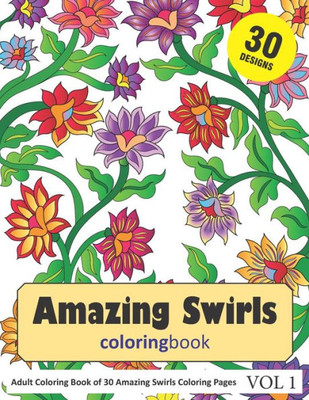 Amazing Swirls Coloring Book: 30 Coloring Pages of Amazing Swirls Designs in Coloring Book for Adults (Vol 1)