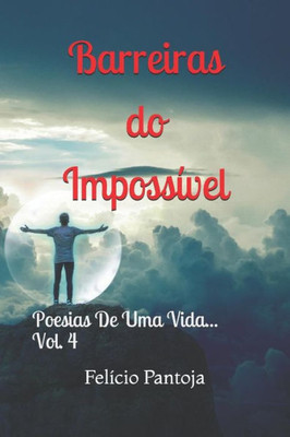 Barreiras Do Impossível - Poesias De Uma Vida - Vol.4: Poesias De Uma Vida (Portuguese Edition)