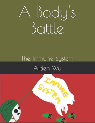 A Body's Battle: The Immune System