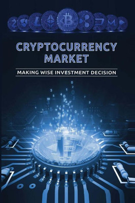 Cryptocurrency Market: Making Wise Investment Decision