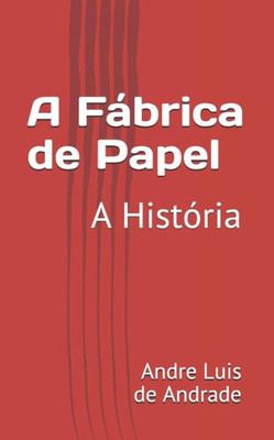 A Fábrica de Papel: A História (Portuguese Edition)