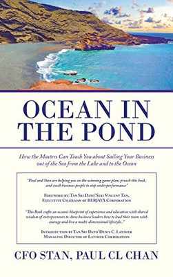 Ocean in the Pond: How the Masters Can Teach You About Sailing Your Business Out of the Sea from the Lake and to the Ocean - Hardcover