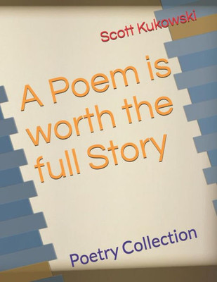 A Poem is Worth the Full Story: Poetry Collection