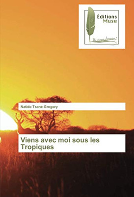 Viens avec moi sous les Tropiques (French Edition)