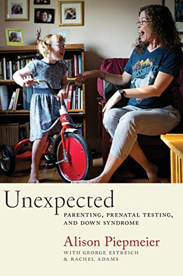 Unexpected: Parenting, Prenatal Testing, and Down Syndrome - Paperback