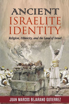 Ancient Israelite Identity: Religion, Ethnicity, and the Land of Israel