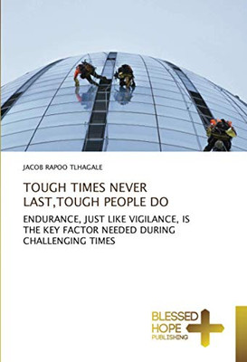 TOUGH TIMES NEVER LAST, TOUGH PEOPLE DO: ENDURANCE, JUST LIKE VIGILANCE, IS THE KEY FACTOR NEEDED DURING CHALLENGING TIMES