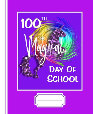 100th Magical Day Of School: Rainbow Unicorn Graphic