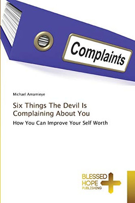 Six Things The Devil Is Complaining About You: How You Can Improve Your Self Worth