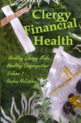 Clergy Financial Health: Volume 7 of Healthy Clergy Make Healthy Congregations