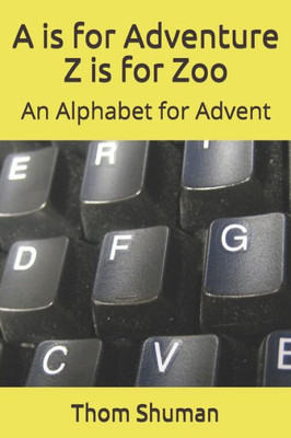 A is for Adventure Z is for Zoo: An Alphabet for Advent