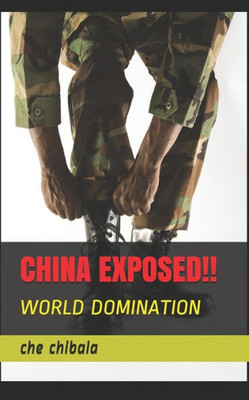 CHINA EXPOSED!!: WORLD DOMINATION