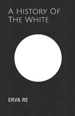 A History Of The White: From Ancient Times to the Modern Era