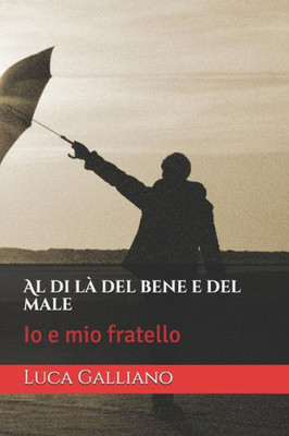 Al di là del bene e del male: Io e mio fratello (Poliziesco, Hard-boiled e noir) (Italian Edition)