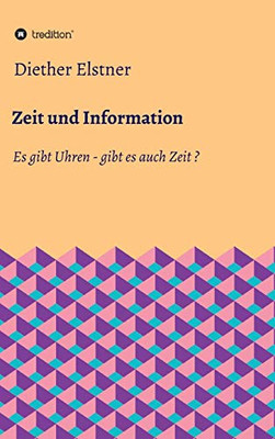 Zeit und Information: Es gibt Uhren - gibt es auch Zeit? (German Edition) - Hardcover