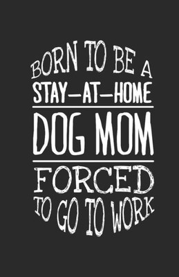 Born to be a stay-at-home dog mom forced to go to work