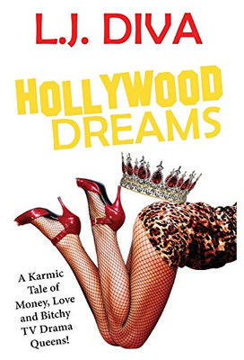 Hollywood Dreams: A Karmic Tale of Money, Love, and Bitchy TV Drama Queens!