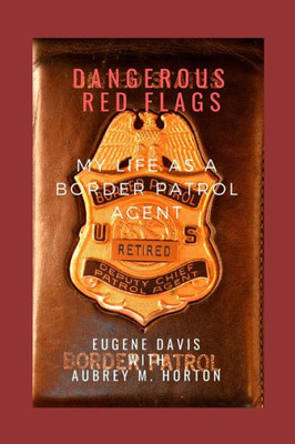Dangerous Red Flags: My Life as a Border Patrol Agent