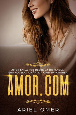 Amor.com Amor en la red desde la distancia.: Una Novela Romántica Contemporánea (Spanish Edition)
