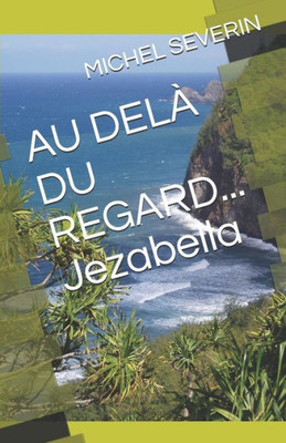 AU DELÀ DU REGARD... Jezabella (French Edition)