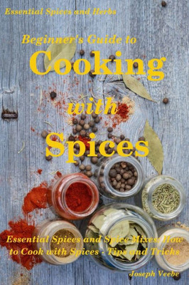 Beginner's Guide to Cooking with Spices (Essential Spices & Herbs)