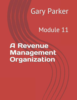 A Revenue Management Organization: Module 11 (Practical Revenue Management in Passenger Transportation)