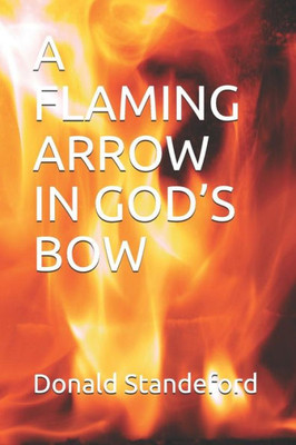 A FLAMING ARROW IN GODS BOW