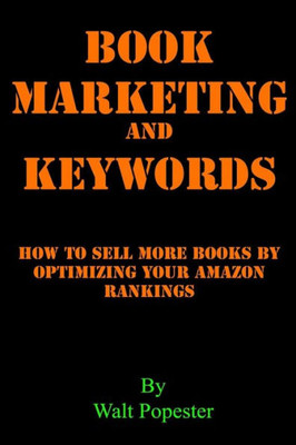 Book Marketing and Keywords - How to Sell More Books by Optimizing your Amazon Rankings: buying selling secrets 2018 edition