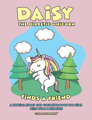 Daisy the Diabetic Unicorn Finds a Friend - A Special Story and Coloring Book for Kids with Type 1 Diabetes - Type One Toddler