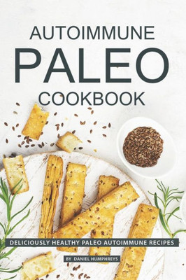 Autoimmune Paleo Cookbook: Deliciously Healthy Paleo Autoimmune Recipes
