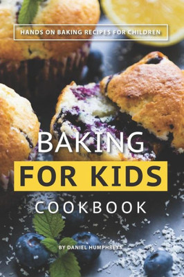 Baking for Kids Cookbook: Hands on Baking Recipes for Children