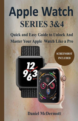 APPLE WATCH SERIES 3 & 4: Quick and Easy Guide to Unlock and Master Your Apple Watch Like a Pro