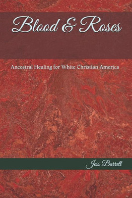 Blood & Roses: Ancestral Healing for White Christian America