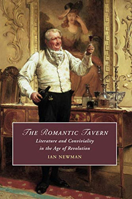 The Romantic Tavern (Cambridge Studies in Romanticism, Series Number 125)