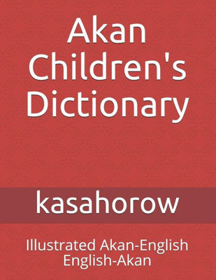 Akan Children's Dictionary: Illustrated Akan-English & English-Akan