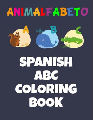 Animalfabeto Spanish ABC Coloring Book: Animals Alphabet in Spanish Coloring Book for Kids