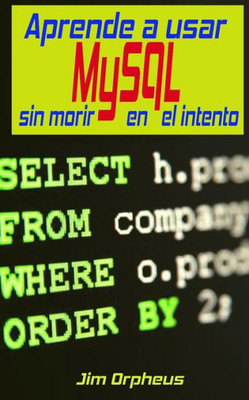 Aprende a usar MySQL sin morir en el intento (Spanish Edition)
