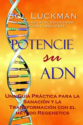Potencie su ADN: Una Guía Práctica para la Sanación y la Transformación con el Método Regenetics (Spanish Edition)