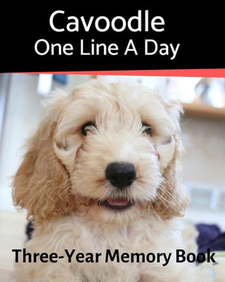 Cavoodle - One Line a Day: A Three-Year Memory Book to Track Your Dogs Growth (A Memory a Day for Dogs)