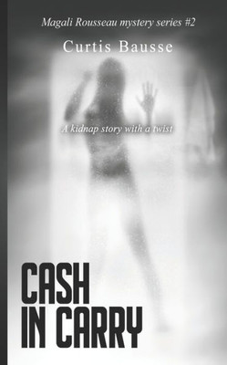 Cash in Carry: Magali Rousseau Mystery Series n°2